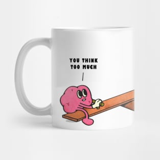 You think too much Mug